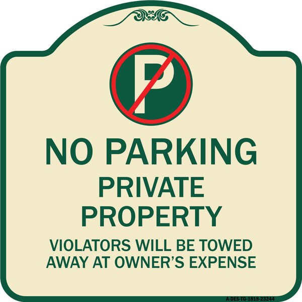 Private Property Violators Towed Away Owner Expense W/ No Parking Alum, 18" L, 18" H, TG-1818-23244